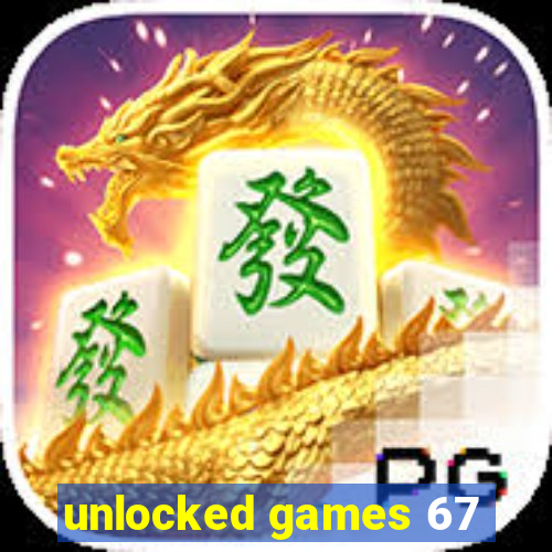 unlocked games 67